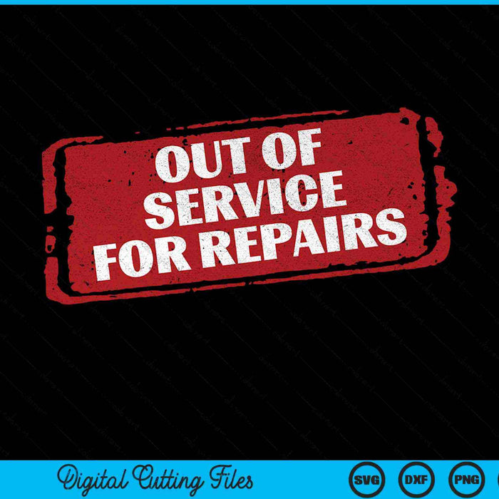 Out Of Service For Repairs Knee Hip Shoulder Surgery SVG PNG Digital Cutting Files