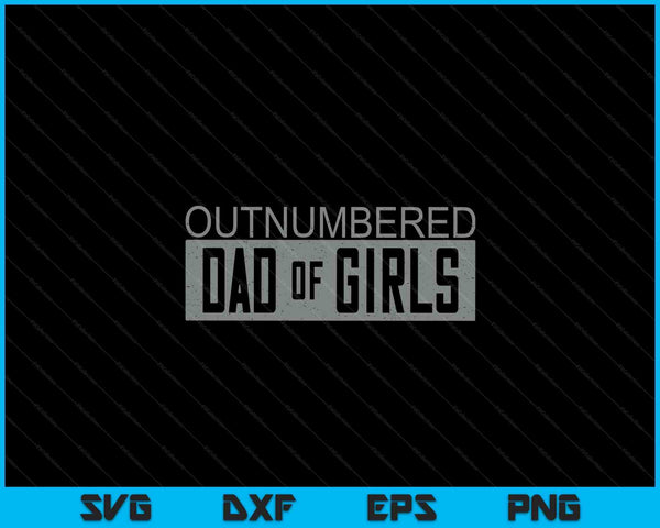 Outnumbered dad of girls for dads with girls SVG cut file