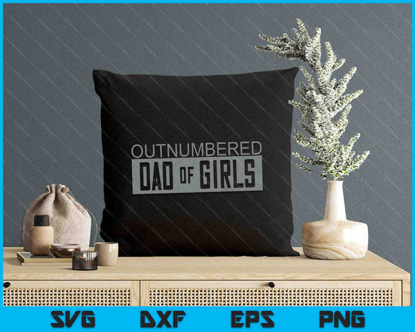 Outnumbered Dad Of Girls For Dads With Girls SVG PNG Digital Printable Files
