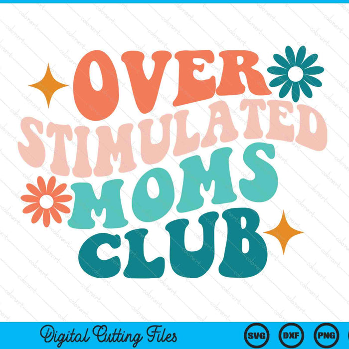 Overstimulated moms club Mothers Day sunny days boho SVG cut file