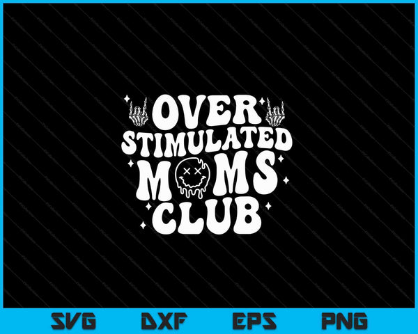 Overstimulated moms club cool moms sarcastic SVG cut file