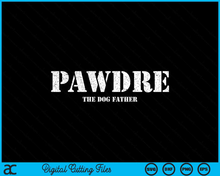 PAWDRE The Dog Father Dog Dad Fathers Day SVG PNG Digital Cutting Files