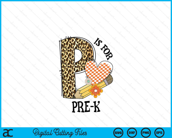 P Is For Pre K Teacher Leopard First Day Of School SVG PNG Digital Cutting Files