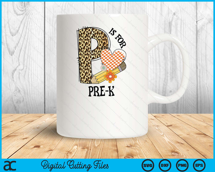 P Is For Pre K Teacher Leopard First Day Of School SVG PNG Digital Cutting Files