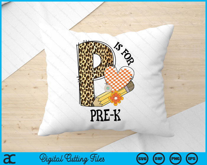 P Is For Pre K Teacher Leopard First Day Of School SVG PNG Digital Cutting Files