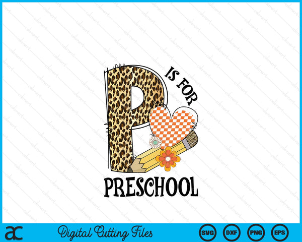 P Is For Preschool Teacher Leopard First Day Of School SVG PNG Digital Cutting Files