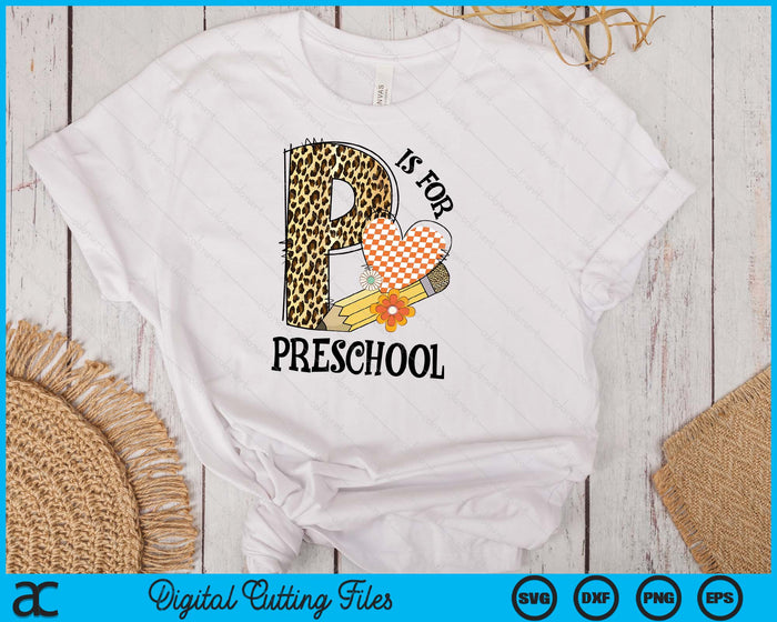 P Is For Preschool Teacher Leopard First Day Of School SVG PNG Digital Cutting Files