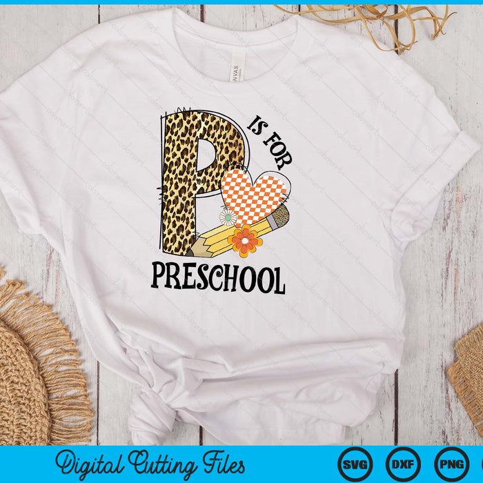 P Is For Preschool Teacher Leopard First Day Of School SVG PNG Digital Cutting Files