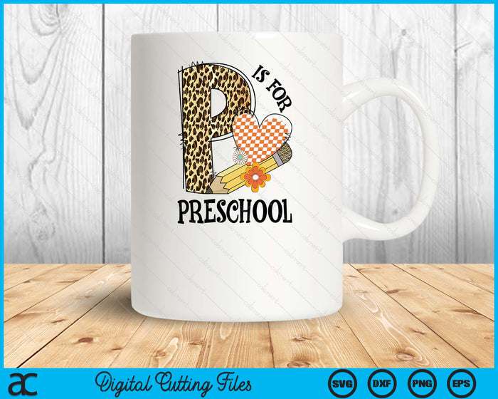 P Is For Preschool Teacher Leopard First Day Of School SVG PNG Digital Cutting Files