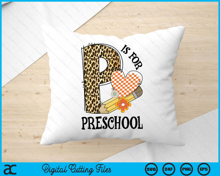 P Is For Preschool Teacher Leopard First Day Of School SVG PNG Digital Cutting Files