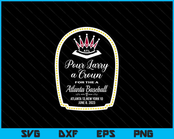 POUR LARRY a CROWN home run celebration SVG cut file