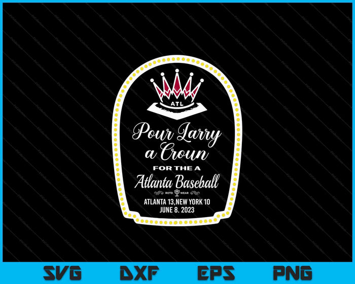 POUR LARRY A CROWN Home Run Celebration SVG PNG Digital Cutting Files