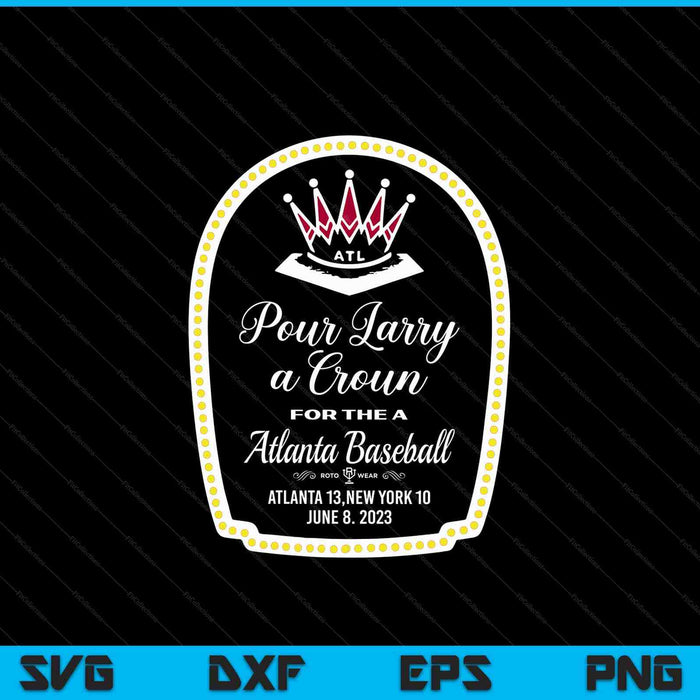 POUR LARRY a CROWN home run celebration SVG cut file
