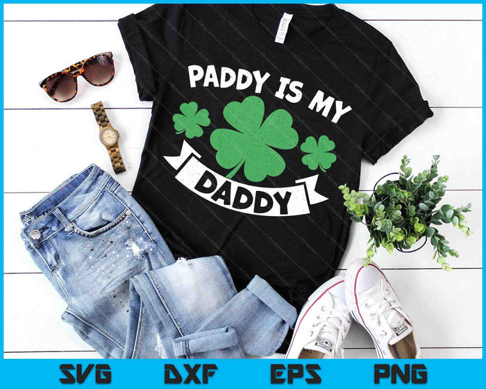 Paddy Is My Daddy  Shamrock Funny St. Patrick’s Day SVG PNG Digital Printable Files