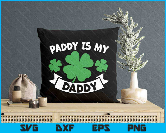 Paddy Is My Daddy  Shamrock Funny St. Patrick’s Day SVG PNG Digital Printable Files