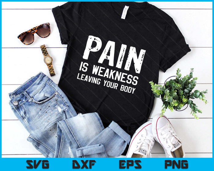 Pain Is Weakness Leaving Your Body Funny Workout Gym Fitness SVG PNG Digital Printable Files
