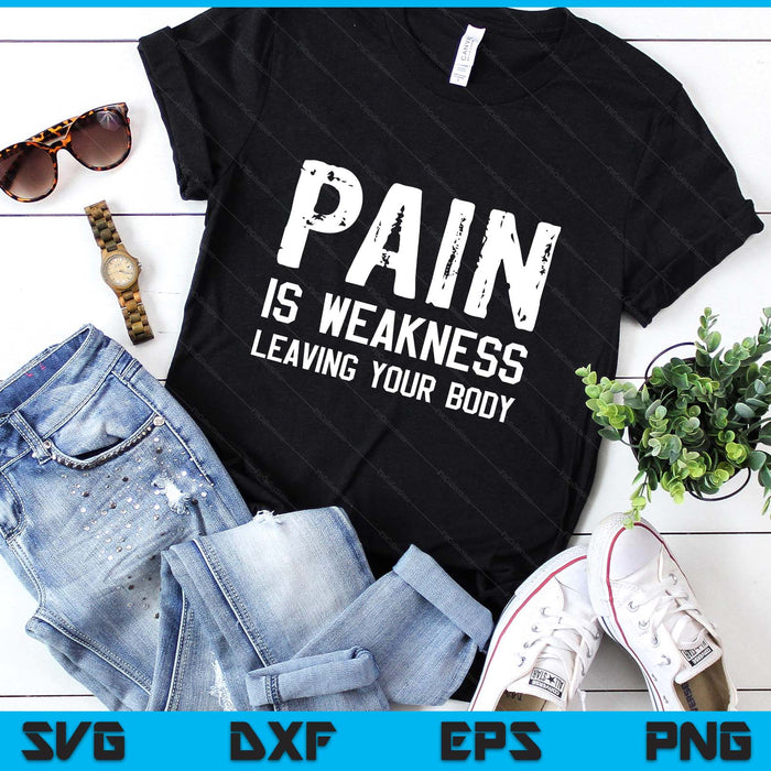 Pain Is Weakness Leaving Your Body Funny Workout Gym Fitness SVG PNG Digital Printable Files