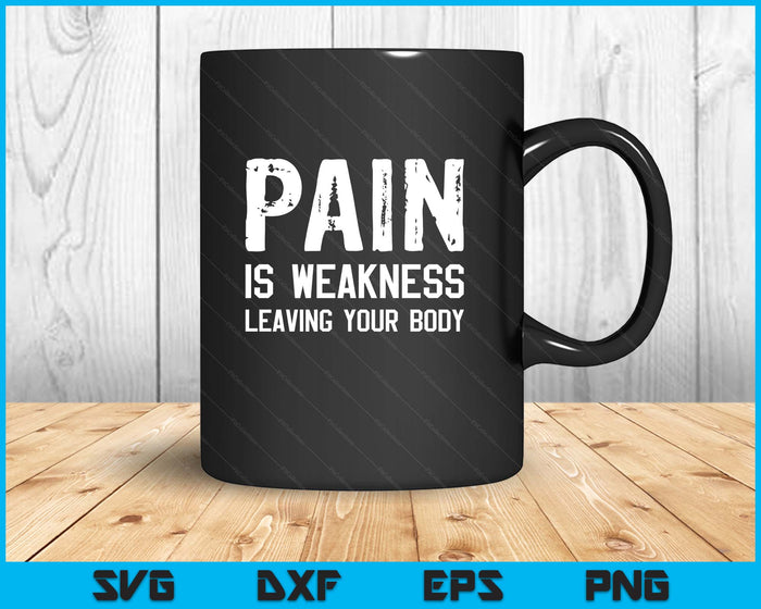 Pain Is Weakness Leaving Your Body Funny Workout Gym Fitness SVG PNG Digital Printable Files