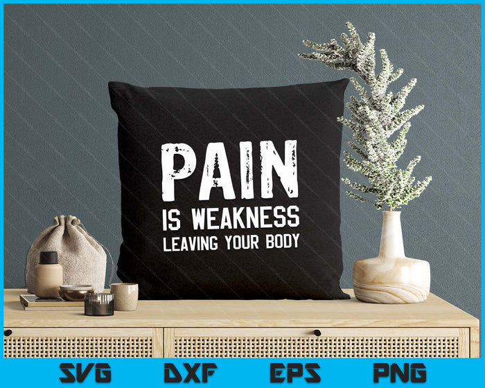 Pain Is Weakness Leaving Your Body Funny Workout Gym Fitness SVG PNG Digital Printable Files