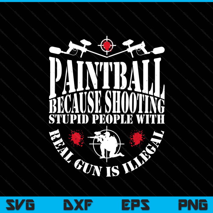 Paintball because shooting with real gun is illegal SVG PNG cut file for Cricut