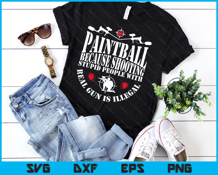 Paintball Because Shooting With Real Gun Is Illegal Funny SVG PNG Digital Printable Files