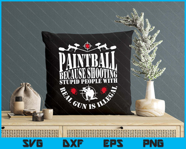 Paintball Because Shooting With Real Gun Is Illegal Funny SVG PNG Digital Printable Files