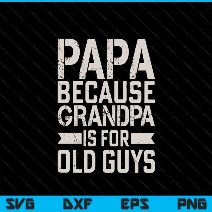 Papa because grandpa for old guys Father's Day from grandkid SVG cut file