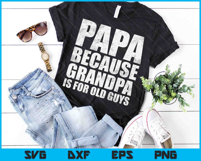 Papa Because Grandpa Is For Old Guys Father's Day From Grandkid SVG PNG Cutting Printable Files