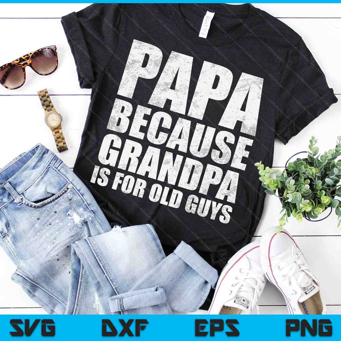 Papa Because Grandpa Is For Old Guys Father's Day From Grandkid SVG PNG Cutting Printable Files