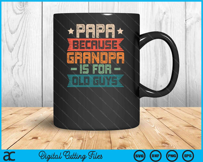 Papa Because Grandpa is For Old Guys Vintage Funny Dad SVG PNG Digital Cutting Files