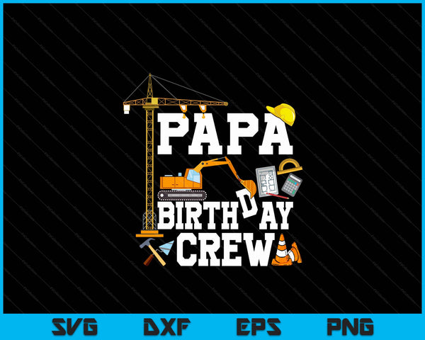 Papa Birthday Crew Construction Birthday Party SVG PNG Digital Cutting Files