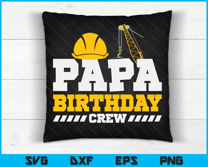 Papa Birthday Crew Construction Birthday Party SVG PNG Digital Printable Files