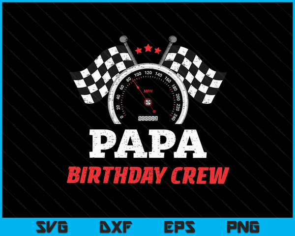 Papa Birthday Crew Race Car Theme Party Racing Car Driver SVG PNG Digital Cutting Files