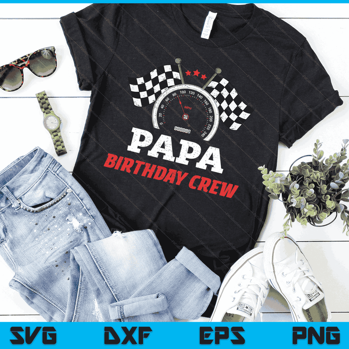 Papa Birthday Crew Race Car Theme Party Racing Car Driver SVG PNG Digital Cutting Files