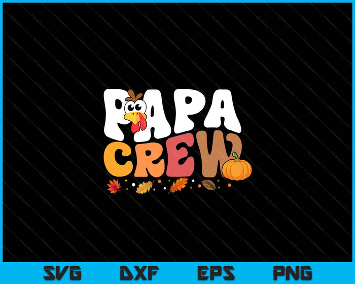 Papa Crew Thanksgiving Family Matching Turkey Day Fall SVG PNG Digital Printable Files