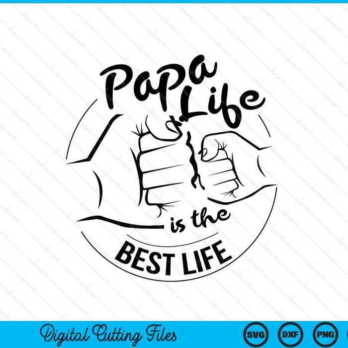 Papa Life Is The Best Life Fathers Day SVG PNG Digital Cutting Files