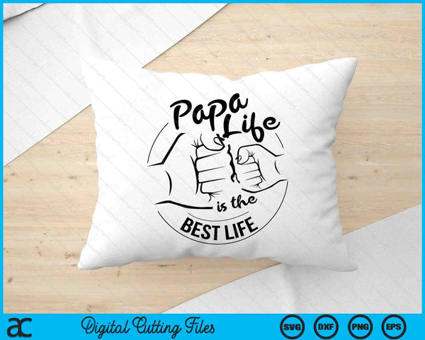 Papa Life Is The Best Life Fathers Day SVG PNG Digital Cutting Files