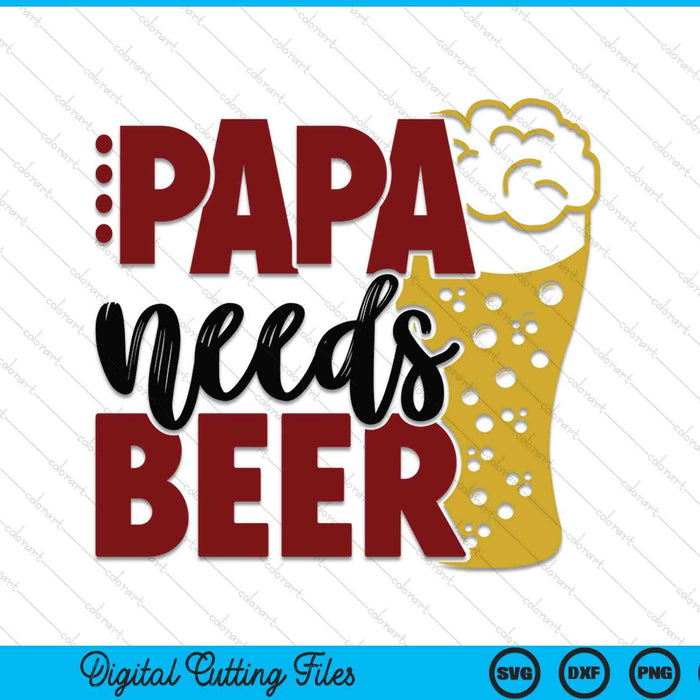 Papa needs beer Father's Day SVG cut file