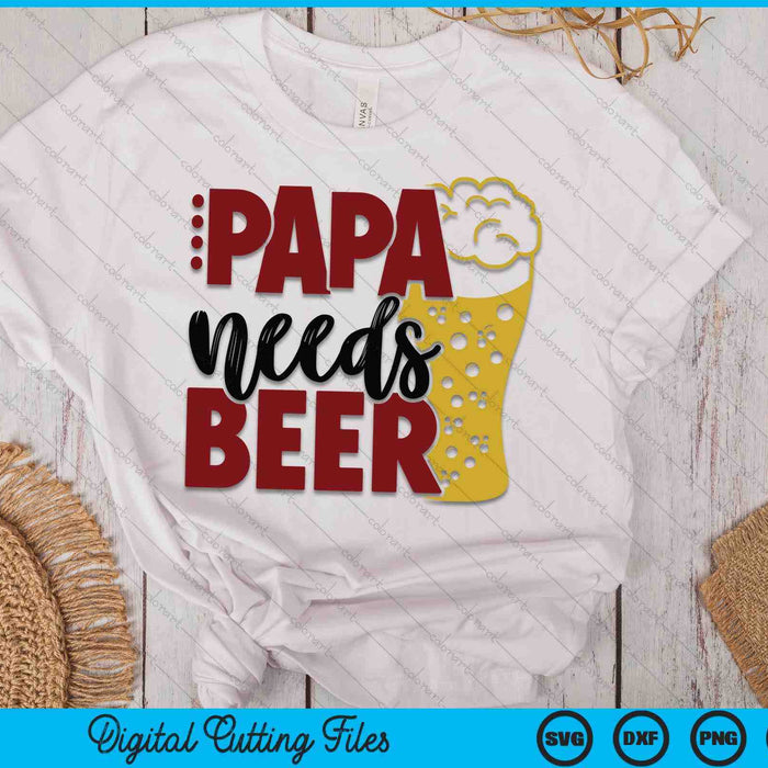 Papa Needs Beer Father's Day SVG PNG Digital Cutting Files