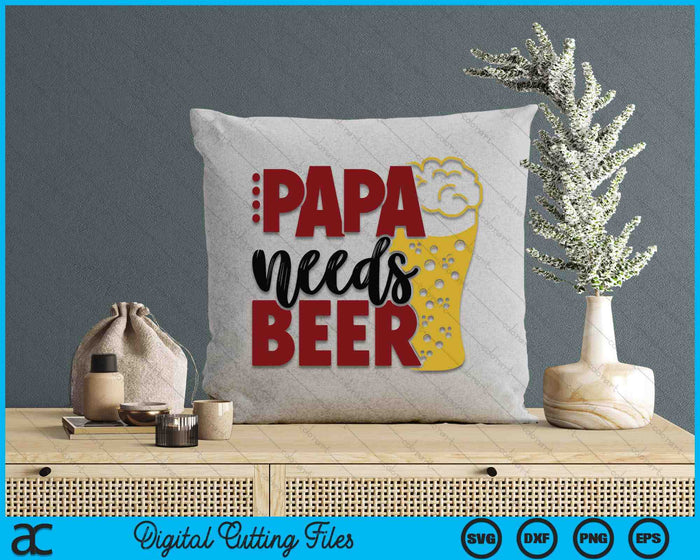 Papa Needs Beer Father's Day SVG PNG Digital Cutting Files