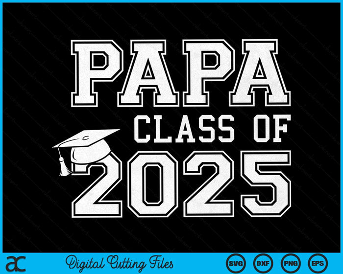 Papa Of A Class Of 2025 Graduate Papa SVG PNG Digital Cutting Files