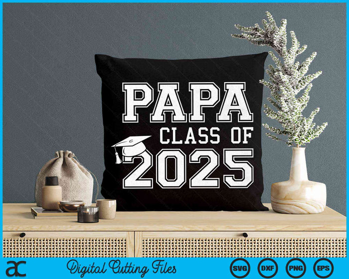 Papa Of A Class Of 2025 Graduate Papa SVG PNG Digital Cutting Files