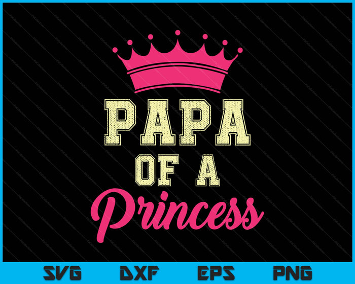 Papa Of A Princess SVG PNG Digital Printable Files
