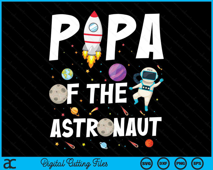 Papa Of The Astronaut Space Theme Birthday Party SVG PNG Digital Cutting Files