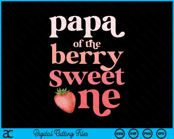 Papa Of The Berry Sweet One Strawberry First Birthday SVG PNG Digital Cutting Files