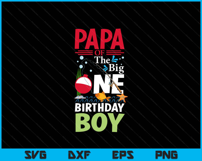 Papa Of The Big One Birthday Boy Fishing 1st First Birthday SVG PNG Digital Printable Files
