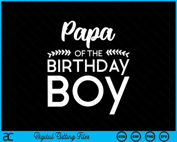 Papa Of The Birthday Boy SVG Digital Cutting Files