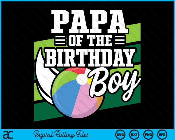 Papa Of The Birthday Boy Beach Ball Lover Birthday SVG PNG Digital Cutting Files