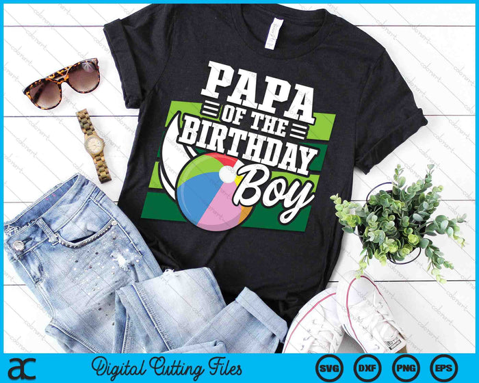 Papa Of The Birthday Boy Beach Ball Lover Birthday SVG PNG Digital Cutting Files