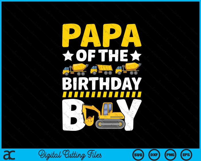 Papa Of The Birthday Boy Construction Theme Party Matching SVG PNG Digital Printable Files